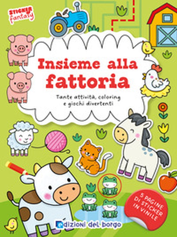 Insieme alla fattoria. Tante attività, coloring e giochi divertenti. Sticker fantasy - Librerie.coop