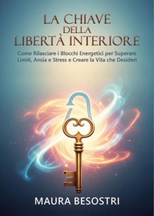 La chiave della libertà interiore - Librerie.coop La chiave della libertà interiore - Librerie.coop
