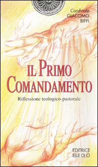 Il primo comandamento. Riflessione teologico-pastorale - Librerie.coop