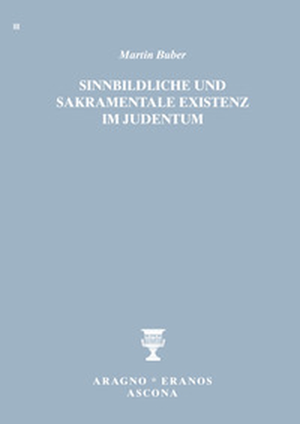 Sinnbildliche und sakramentale Existenz im Judentum - Librerie.coop Sinnbildliche und sakramentale Existenz im Judentum - Librerie.coop