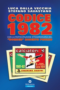 Codice 1982 con la partecipazioine straordinaria del «bomber» Roberto Pruzzo - Librerie.coop
