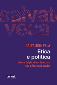 Etica e politica. I dilemmi del pluralismo: democrazia reale e democrazia possibile - Librerie.coop Etica e politica. I dilemmi del pluralismo: democrazia reale e democrazia possibile - Librerie.coop