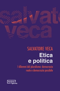 Etica e politica. I dilemmi del pluralismo: democrazia reale e democrazia possibile - Librerie.coop