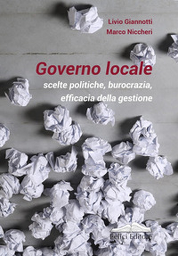 Governo locale. Scelte politiche, burocrazia, efficacia della gestione - Librerie.coop Governo locale. Scelte politiche, burocrazia, efficacia della gestione - Librerie.coop