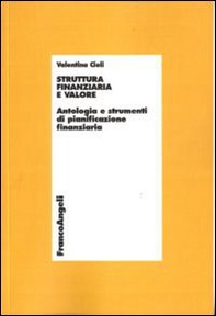 Struttura finanziaria e valore. Antologia e strumenti di pianificazione finanziaria - Librerie.coop