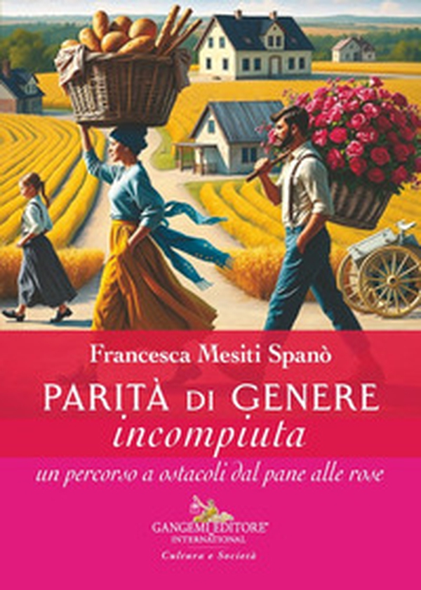 Parità di genere incompiuta. Un percorso a ostacoli dal pane alle rose - Librerie.coop Parità di genere incompiuta. Un percorso a ostacoli dal pane alle rose - Librerie.coop