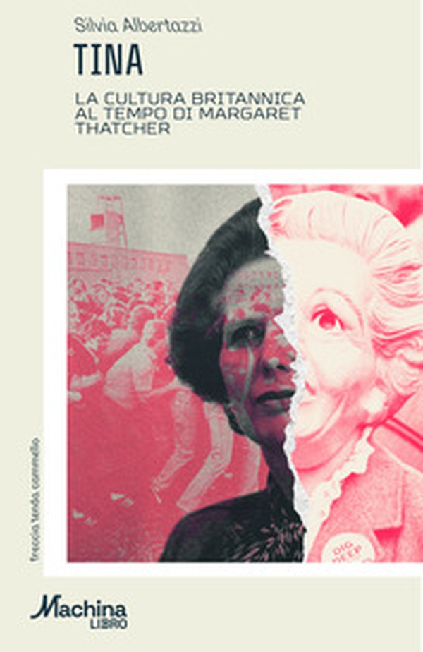 TINA. La cultura britannica al tempo di Margaret Thatcher - Librerie.coop