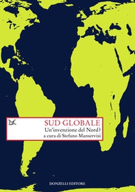 Sud globale. Un'invenzione del Nord? - Librerie.coop
