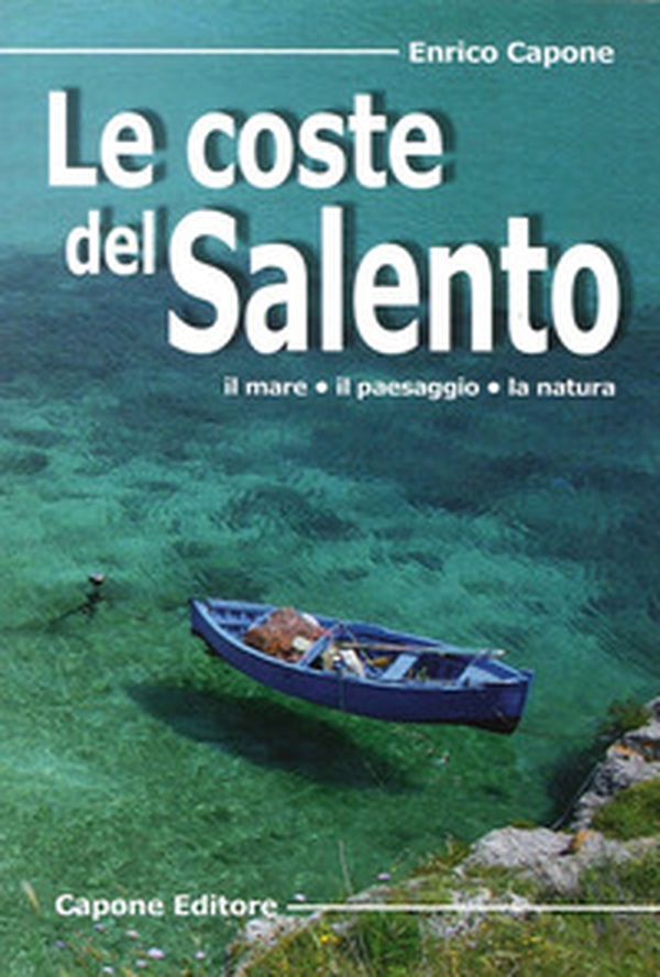 Le coste del Salento. Il mare «il paesaggio» la natura - Librerie.coop Le coste del Salento. Il mare «il paesaggio» la natura - Librerie.coop