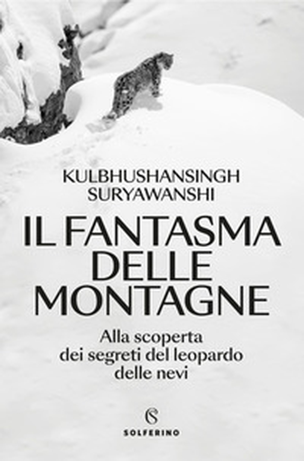 Il fantasma delle montagne. Alla scoperta dei segreti del leopardo delle nevi - Librerie.coop