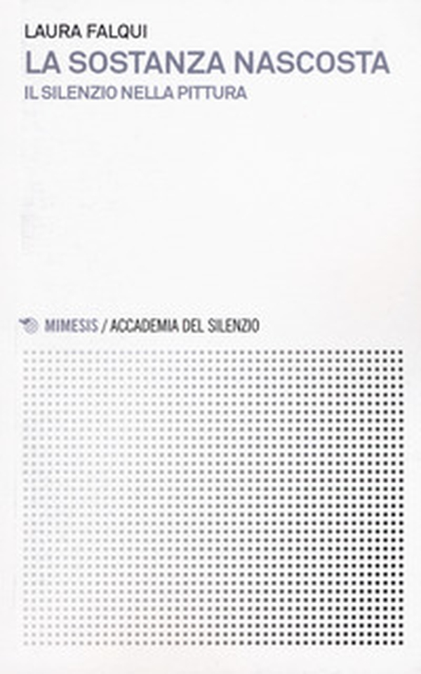La sostanza nascosta. Il silenzio nella pittura - Librerie.coop La sostanza nascosta. Il silenzio nella pittura - Librerie.coop