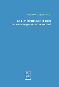 Le dimensioni della cura. Vita morale e soggettività in Stan van Hooft - Librerie.coop Le dimensioni della cura. Vita morale e soggettività in Stan van Hooft - Librerie.coop
