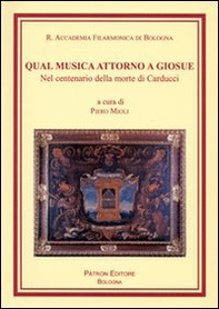 Qual musica attorno a Giosué. Nel centenario della morte di Carducci - Librerie.coop
