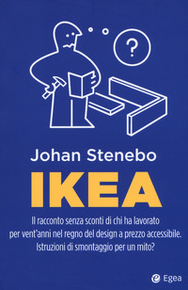 Ikea. Il racconto senza sconti di chi ha lavorato per vent'anni nel regno del design a prezzo accessibile. Istruzioni di smontaggio per un mito? - Librerie.coop Ikea. Il racconto senza sconti di chi ha lavorato per vent'anni nel regno del design a prezzo accessibile. Istruzioni di smontaggio per un mito? - Librerie.coop