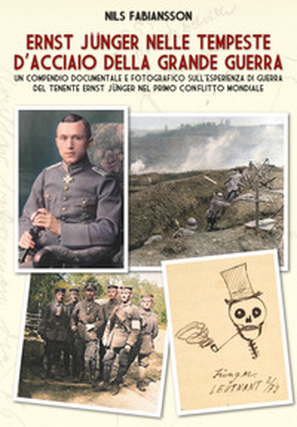 Ernst Jünger nelle tempeste d'acciaio della Grande Guerra. Un compendio documentale e fotografico sull'esperienza di guerra del Tenente Ernst Jünger nel primo conflitto mondiale - Librerie.coop Ernst Jünger nelle tempeste d'acciaio della Grande Guerra. Un compendio documentale e fotografico sull'esperienza di guerra del Tenente Ernst Jünger nel primo conflitto mondiale - Librerie.coop