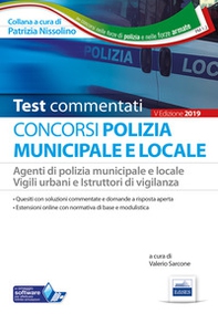 I test del concorso Polizia municipale. Agenti di polizia e locale e istruttori di vigilanza. Quesiti commentati per la preparazione alle prove preselettive e alle prove scritte - Librerie.coop
