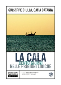 La Cala. Cento giorni nelle prigioni libiche - Librerie.coop