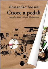 Cuore a pedali. Australia, India e Nepal, Mediterraneo - Librerie.coop