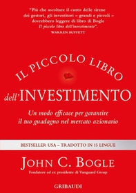 Il piccolo libro dell'investimento. Un modo efficace per garantire il tuo guadagno nel mercato azionario - Librerie.coop