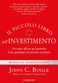 Il piccolo libro dell'investimento. Un modo efficace per garantire il tuo guadagno nel mercato azionario - Librerie.coop