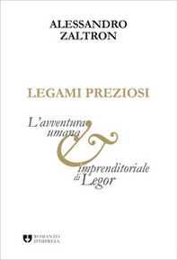 Legami preziosi. L'avventura umana e imprenditoriale di Legor - Librerie.coop Legami preziosi. L'avventura umana e imprenditoriale di Legor - Librerie.coop