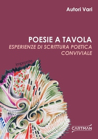 Poesie a tavola. Esperienze di scrittura poetica conviviale - Librerie.coop