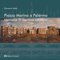 Piazza Marina a Palermo. Memorie di cronaca cittadina - Librerie.coop Piazza Marina a Palermo. Memorie di cronaca cittadina - Librerie.coop