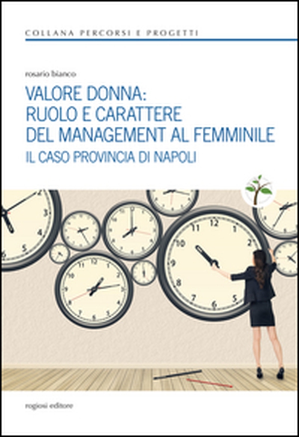 Valore donna. Ruolo e carattere del management al femminile. Il caso provincia di Napoli - Librerie.coop Valore donna. Ruolo e carattere del management al femminile. Il caso provincia di Napoli - Librerie.coop
