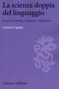La scienza doppia del linguaggio. Dopo Chomsky, Saussure e Hjemslev - Librerie.coop
