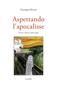 Aspettando l'Apocalisse. Pretesti e diversivi della vigilia - Librerie.coop