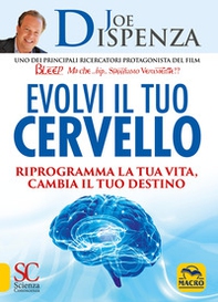 Evolvi il tuo cervello. Riprogramma la tua vita, cambia il tuo destino - Librerie.coop