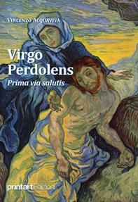 Virgo Perdolens. Prima via salutis - Librerie.coop