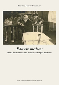 Edocere medicos. Storia della formazione medico-chirurgica a Firenze - Librerie.coop