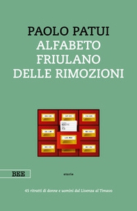 Alfabeto friulano delle rimozioni. 45 ritratti di donne e uomini dal Livenza al Timavo - Librerie.coop