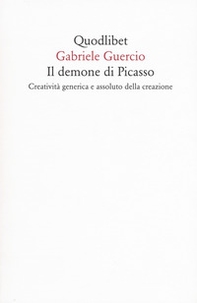 Il demone di Picasso. Creatività generica e assoluto della creazione - Librerie.coop