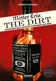 Motley Crue. The Dirt. Confessioni della band più oltraggiosa del mondo - Librerie.coop