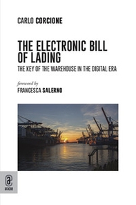 The electronic bill of lading. The key of the warehouse in the digital era - Librerie.coop