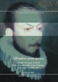 All'ombra principesca. Atti del convegno di studi «Carlo Gesualdo nella storia d'Irpinia, della musica e delle arti» - Librerie.coop All'ombra principesca. Atti del convegno di studi «Carlo Gesualdo nella storia d'Irpinia, della musica e delle arti» - Librerie.coop