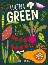 Cucina green. Ricette vegetali dell'orto - Librerie.coop Cucina green. Ricette vegetali dell'orto - Librerie.coop