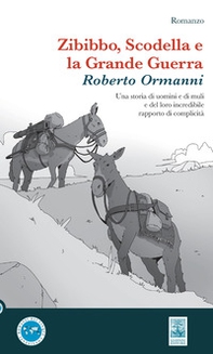 Zibibbo, Scodella e la Grande Guerra. Una storia di uomini e di muli e del loro incredibile rapporto di complicità - Librerie.coop Zibibbo, Scodella e la Grande Guerra. Una storia di uomini e di muli e del loro incredibile rapporto di complicità - Librerie.coop