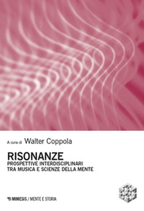 Risonanze. Prospettive interdisciplinari tra musica e scienze della mente - Librerie.coop