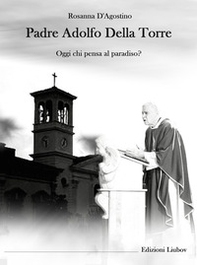 Padre Adolfo Della Torre. Oggi chi pensa al Paradiso? - Librerie.coop Padre Adolfo Della Torre. Oggi chi pensa al Paradiso? - Librerie.coop