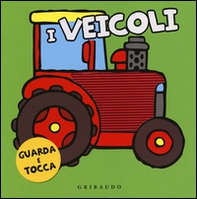 I veicoli. Guarda e tocca - Librerie.coop