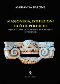 Massoneria, istituzioni ed elite politiche. Nella storia di Filadelfia di Calabria (1783-1920) - Librerie.coop
