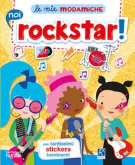 Noi rockstar! Le mie modamiche. Con adesivi - Librerie.coop