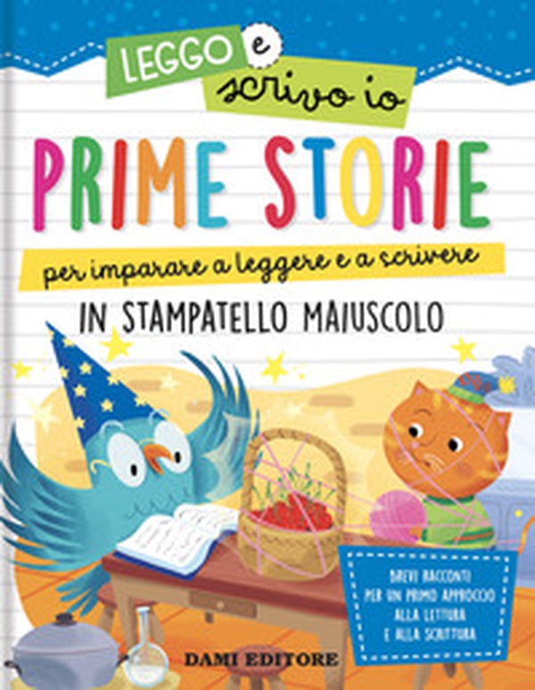 Prime storie per imparare a leggere e a scrivere. In stampatello maiuscolo. Leggo e scrivo io - Librerie.coop Prime storie per imparare a leggere e a scrivere. In stampatello maiuscolo. Leggo e scrivo io - Librerie.coop
