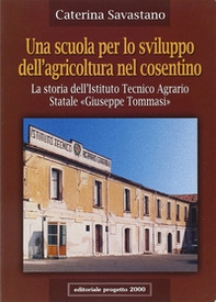 Una scuola per lo sviluppo dell'agricoltura nel cosentino. La storia dell'Istituto tecnico agrario statale «Giuseppe Tommasi» - Librerie.coop