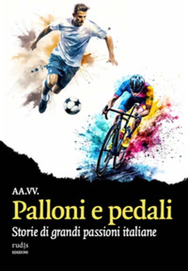 Palloni e pedali. Storie di grandi passioni italiane - Librerie.coop Palloni e pedali. Storie di grandi passioni italiane - Librerie.coop