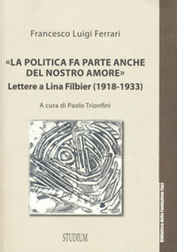 «La politica fa parte anche del nostro amore». Lettere a Lina Filbier (1918-1933) - Librerie.coop «La politica fa parte anche del nostro amore». Lettere a Lina Filbier (1918-1933) - Librerie.coop