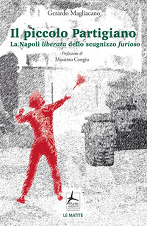 Il piccolo partigiano. La Napoli liberata dello scugnizzo furioso - Librerie.coop Il piccolo partigiano. La Napoli liberata dello scugnizzo furioso - Librerie.coop
